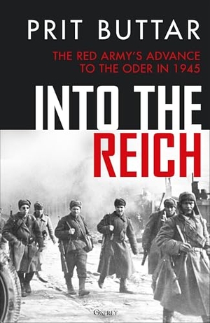 Buttar, Prit. Into the Reich - The Red Army's advance to the Oder in 1945. Bloomsbury Publishing plc, 2025.