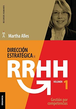 Alles, Martha. Dirección estratégica de RR.HH. Vol I - (3a ed.) - Gestión por competencias. Ediciones Granica, S.A., 2015.