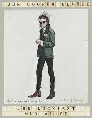 Clarke, John Cooper. The Luckiest Guy Alive. Pan Macmillan, 2021.