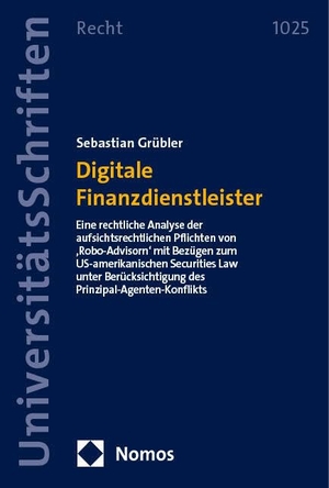 Grübler, Sebastian. Digitale Finanzdienstleister - Eine rechtliche Analyse der aufsichtsrechtlichen Pflichten von 'Robo-Advisorn' mit Bezügen zum US-amerikanischen Securities Law unter Berücksichtigung des Prinzipal-Agenten-Konflikts. Nomos Verlags GmbH, 2024.