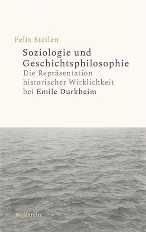 Steilen, Felix. Soziologie und Geschichtsphilosophie - Die Repräsentation historischer Wirklichkeit bei Emile Durkheim. Wallstein Verlag GmbH, 2021.