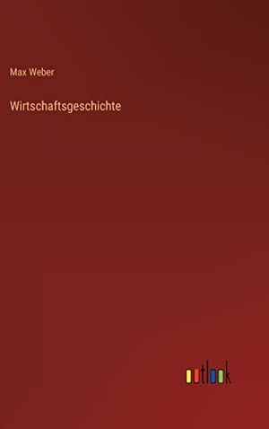 Weber, Max. Wirtschaftsgeschichte. Outlook Verlag, 2022.