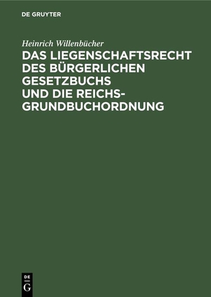 Willenbücher, Heinrich. Das Liegenschaftsrecht des Bürgerlichen Gesetzbuchs und die Reichs-Grundbuchordnung. De Gruyter, 1904.