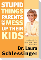 Stupid Things Parents Do to Mess Up Their Kids