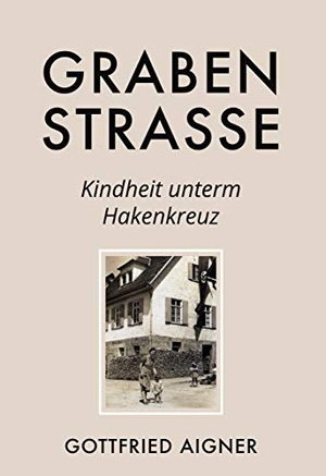 Aigner, Gottfried. Grabenstrasse - Kindheit unterm Hakenkreuz. Books on Demand, 2021.
