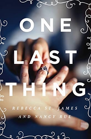 St James, Rebecca / Nancy N Rue. One Last Thing. Thomas Nelson, 2015.