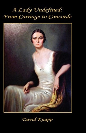 Knapp, David. A Lady Undefined - From Carriage to Concorde. E-Booktime, LLC, 2010.
