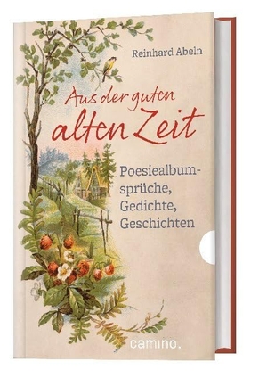 Abeln, Reinhard. Aus der guten alten Zeit - Poesiealbumsprüche, Gedichte, Geschichten. Camino, 2020.