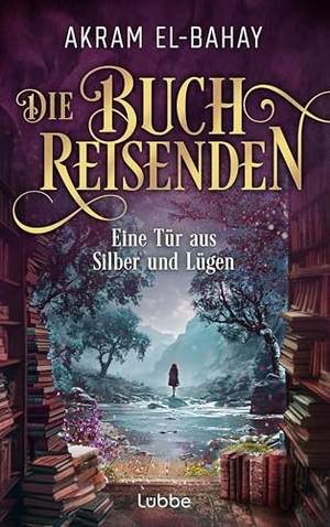 El-Bahay, Akram. Die Buchreisenden - Eine Tür aus Silber und Lügen - Roman. Eine fantastische Reise in die Welt der Bücher. Lübbe, 2025.