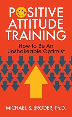 Broder, Michael S. Positive Attitude Training - How to Be an Unshakable Optimist. G&D Media, 2019.