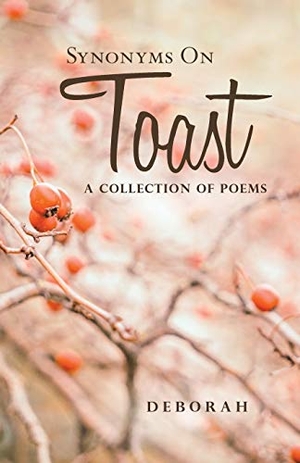 Deborah. Synonyms on Toast - A Collection of Poems. iUniverse, 2019.