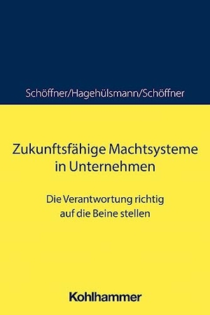 Hagehülsmann, Ute / Schöffner, Günther et al. Zukunftsfähige Machtsysteme in Unternehmen - Die Verantwortung richtig auf die Beine stellen. Kohlhammer W., 2023.