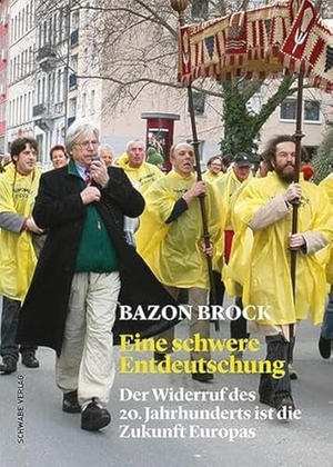 Brock, Bazon. Eine schwere Entdeutschung - Der Widerruf des 20. Jahrhunderts ist die Zukunft Europas. Schwabe Verlag Basel, 2024.