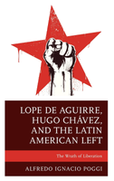 Lope de Aguirre, Hugo Chávez, and the Latin American Left