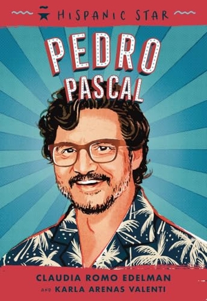 Edelman, Claudia Romo / Karla Arenas Valenti. Pedro Pascal. St Martin's Press, 2025.
