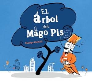 Mattioli, Rodrigo. El árbol del Mago Pis. APILA EDICIONES, 2023.