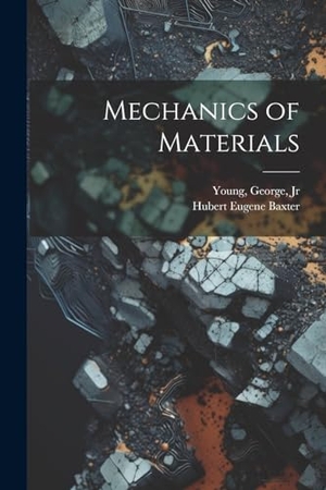 Baxter, Hubert Eugene. Mechanics of Materials. Creative Media Partners, LLC, 2000.