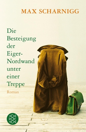 Scharnigg, Max. Die Besteigung der Eiger-Nordwand unter einer Treppe. FISCHER Taschenbuch, 2012.