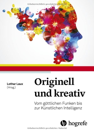 Laux, Lothar (Hrsg.). Originell und kreativ - Vom göttlichen Funken bis zur künstlichen Intelligenz. Hogrefe AG, 2022.