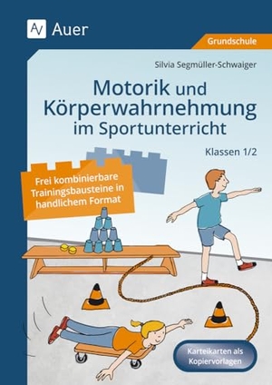 Segmüller-Schwaiger, Silvia. Motorik und Körperwahrnehmung im Sportunterricht - Frei kombinierbare Trainingsbausteine in handlichem Format für die Klassen 1 und 2. Auer Verlag i.d.AAP LW, 2024.