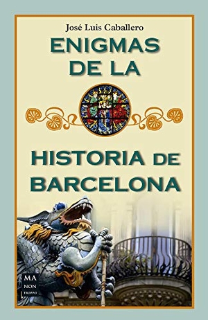 Caballero, José Luís. Enigmas de la Historia de Barcelona. Redbook Ediciones, 2021.