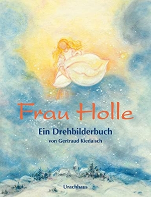 Grimm, Jacob / Wilhelm Grimm. Frau Holle - Ein Drehbilderbuch. Urachhaus/Geistesleben, 2018.