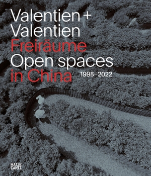 Valentien, Dayana / Donata Valentien (Hrsg.). Valentien & Valentien. Freiräume / Open Spaces - Landschafts- und Stadtplanung / Landscape and Urban Planning  in China 1998-2022. Hatje Cantz Verlag GmbH, 2026.