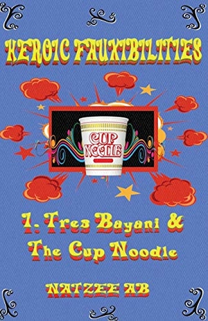 A B, Natzee. The Fauxibilities Series - Tres Bayani and the Cup Noodle. Pen It! Publications, LLC, 2020.