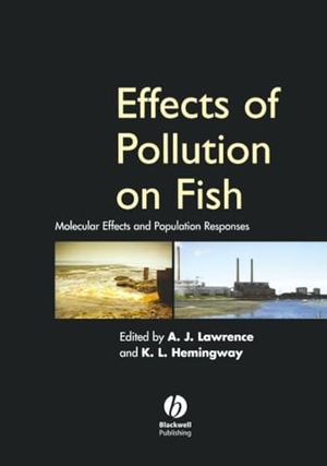 Lawrence / Hemingway. Effects of Pollution on Fish - Molecular Effects and Population Responses. Wiley, 2003.