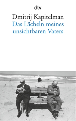 Kapitelman, Dmitrij. Das Lächeln meines unsichtbaren Vaters. dtv Verlagsgesellschaft, 2018.