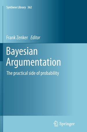 Zenker, Frank (Hrsg.). Bayesian Argumentation - The practical side of probability. Springer Netherlands, 2015.