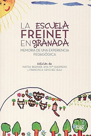 Bedmar Moreno, Matías / Ioana Ruxandra Gruia. La escuela Freinet en Granada : memoria de una experiencia pedagógica. Editorial Universidad de Granada, 2016.