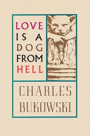 Bukowski, Charles. Love is a Dog from Hell. Harper Collins Publ. USA, 1983.