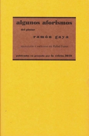 Gaya, Ramón / Rafael Fuster Bernal. Algunos aforismo del pintor Ramón Gaya. Editorial Comares, 2019.