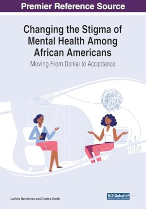 Hendricks, Lavelle / Dimitra Smith (Hrsg.). Changing the Stigma of Mental Health Among African Americans - Moving From Denial to Acceptance. IGI Global, 2023.