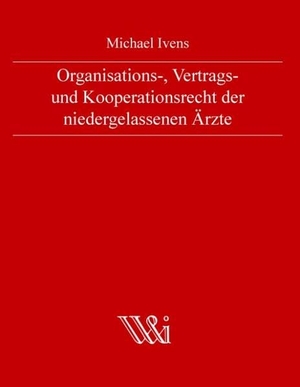 Ivens, Michael. Organisations-, Vertrags- und Kooperationsrecht der niedergelassenen Ärzte. Books on Demand, 2011.