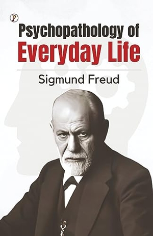 Freud, Sigmund. The Psychopathology of Everyday Life. Pharos Books Private Limited, 2023.