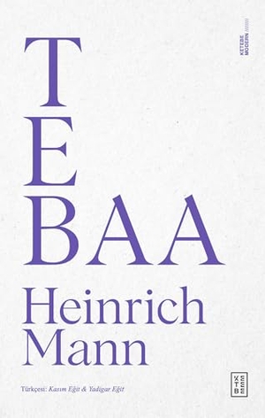 Mann, Heinrich. Tebaa. Ketebe Yayinlari, 2024.