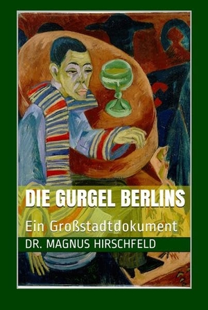 Hirschfeld, Magnus. Die Gurgel Berlins - Ein Großstadtdokument. worttransport.de Verlag, 2021.