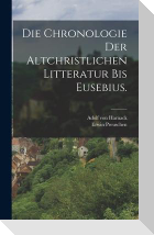 Die Chronologie der altchristlichen Litteratur bis Eusebius.