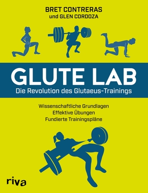 Contreras, Bret. Glute Lab - Die Revolution des Glutaeus-Trainings - Wissenschaftliche Grundlagen. Effektive Übungen. Fundierte Trainingspläne.. riva Verlag, 2020.