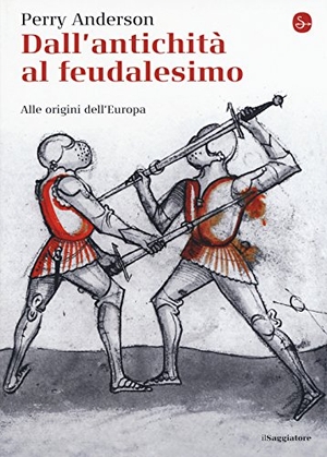 Anderson, Perry. Dall'antichità al feudalesimo. Alle origini dell'Europa. , 2016.
