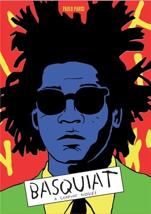 Parisi, Paolo. Basquiat - A Graphic Novel. Orion Publishing Co, 2019.