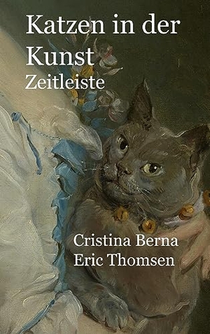 Berna, Cristina / Eric Thomsen. Katzen in der Kunst Zeitleiste. Books on Demand, 2023.