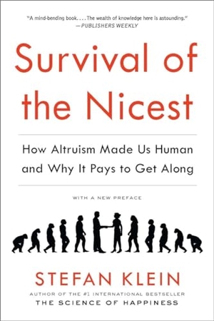 Klein, Stefan. Survival of the Nicest - How Altruism Made Us Human and Why It Pays to Get Along. EXPERIMENT, 2014.