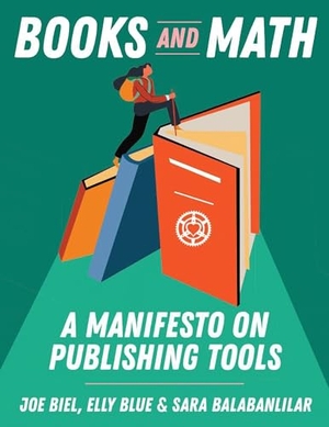 Biel, Joe / Blue, Elly et al. Books and Math - A Manifesto on Publishing Tools. Microcosm Publishing, 2025.