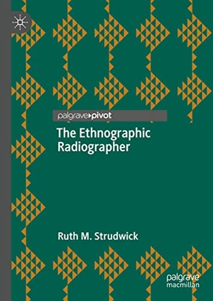 Strudwick, Ruth M.. The Ethnographic Radiographer. Springer Nature Singapore, 2021.