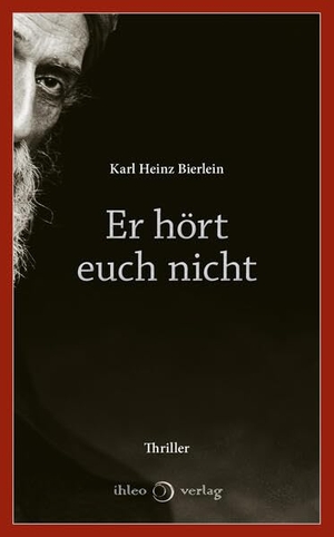 Bierlein, Karl Heinz. Er hört euch nicht. ihleo verlag, 2022.