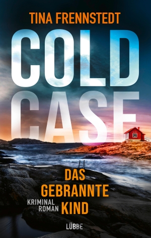 Frennstedt, Tina. COLD CASE - Das gebrannte Kind - Kriminalroman. Lübbe, 2021.