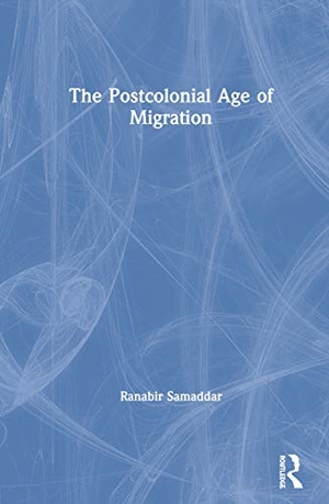 Samaddar, Ranabir. The Postcolonial Age of Migration. Taylor & Francis Ltd (Sales), 2020.